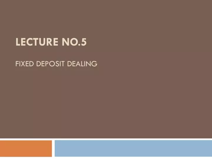lecture no 5 fixed deposit dealing