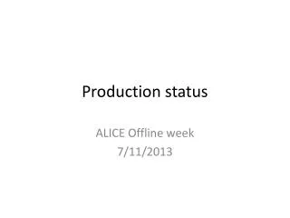 Production status
