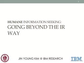 HUMANE INFORMATION SEEKING: Going beyond the IR Way