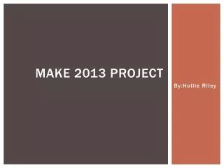 Make 2013 PROJECT