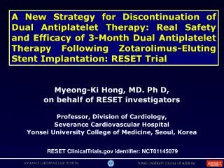 Myeong-Ki Hong , MD. Ph D, on behalf of RESET investigators Professor, Division of Cardiology,