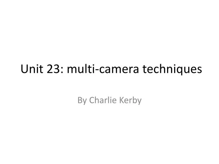 unit 23 multi camera techniques