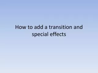 How to add a transition and special effects