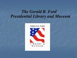 The Gerald R. Ford Presidential Library and Museum
