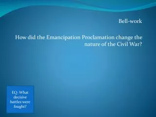Bell-work How did the Emancipation Proclamation change the nature of the Civil War?