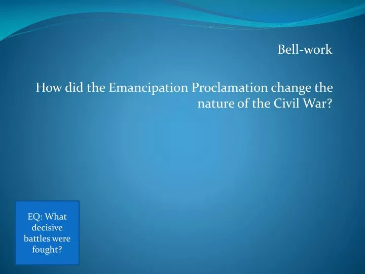 bell work how did the emancipation proclamation change the nature of the civil war