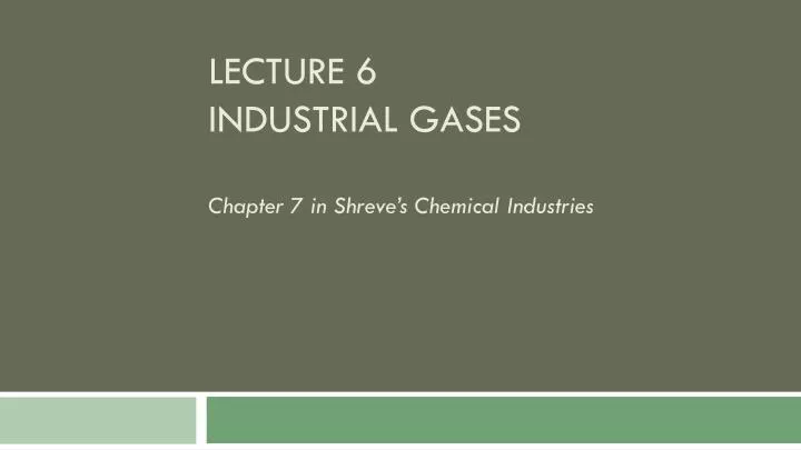 lecture 6 industrial gases chapter 7 in shreve s chemical industries