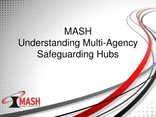 MASH Understanding Multi-Agency Safeguarding Hubs