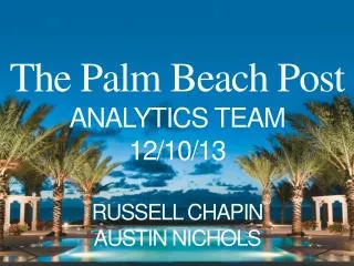 The Palm Beach Post ANALYTICS TEAM 12/10/13 RUSSELL CHAPIN AUSTIN NICHOLS