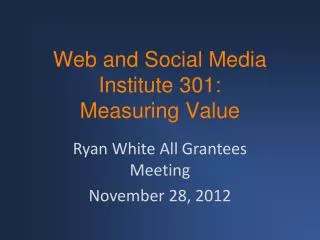 Web and Social Media Institute 301: Measuring Value