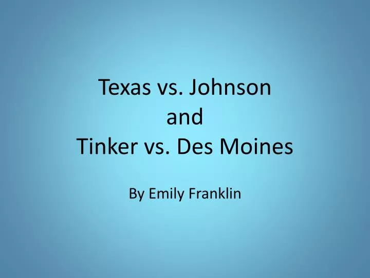 texas vs johnson and tinker vs des moines