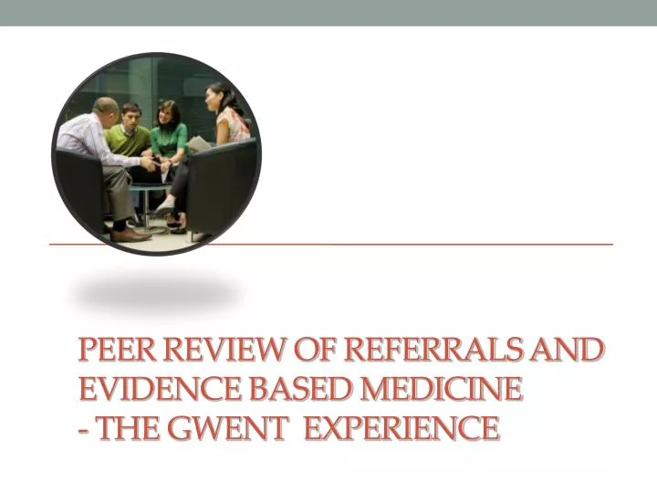 peer review of referrals and evidence based medicine the gwent experience