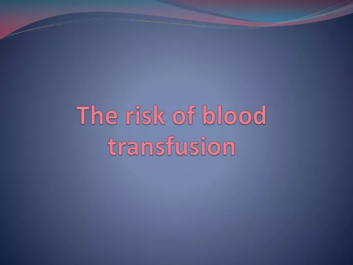 the risk of blood transfusion