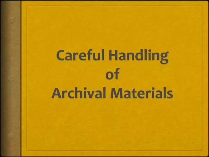 c areful handling of archival materials