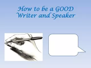 How to be a GOOD Writer and Speaker