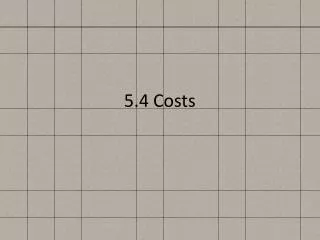 5.4 Costs