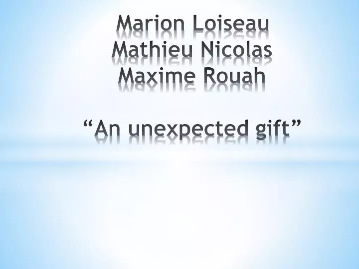 marion loiseau mathieu nicolas maxime rouah an unexpected gift