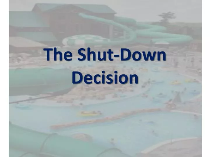 the shut down decision