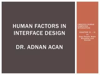 HUMAN FACTORS IN INTERFACE DESIGN Dr. Adnan ACAN