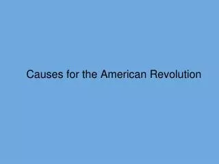 Causes for the American Revolution