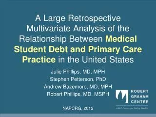 Julie Phillips, MD, MPH Stephen Petterson , PhD Andrew Bazemore , MD, MPH