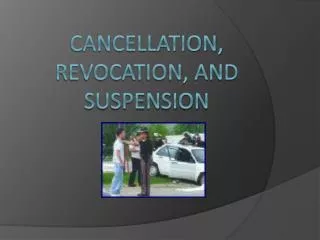 Cancellation, Revocation, and Suspension