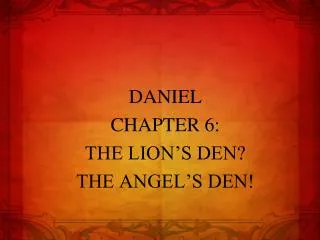DANIEL CHAPTER 6: THE LION’S DEN? THE ANGEL’S DEN!