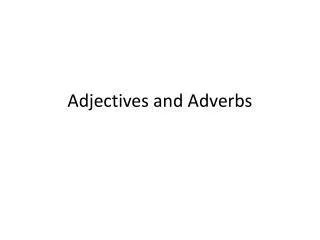 Adjectives and Adverbs