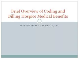 Brief Overview of Coding and Billing Hospice Medical Benefits