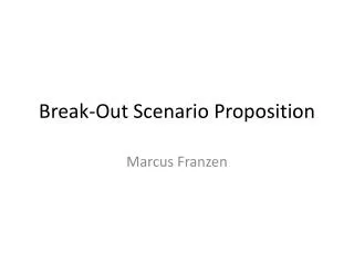 Break-Out Scenario Proposition