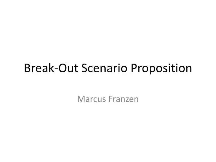 break out scenario proposition