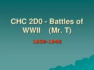 CHC 2D0 - Battles of WWII (Mr. T)