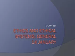 Ethics and ethical systems: GENERAL 14 January