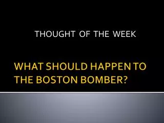 WHAT SHOULD HAPPEN TO THE BOSTON BOMBER?