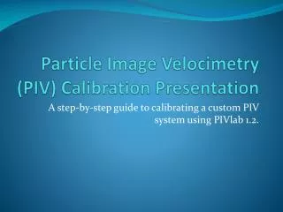 Particle Image Velocimetry (PIV) Calibration Presentation