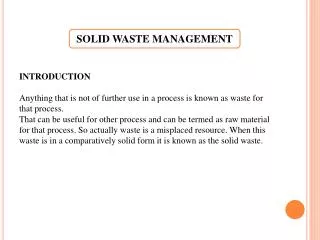 INTRODUCTION Anything that is not of further use in a process is known as waste for that process.