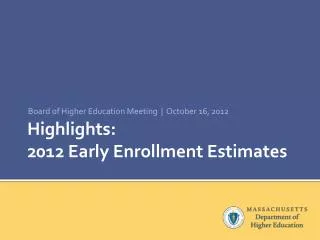 Highlights: 2012 Early Enrollment Estimates