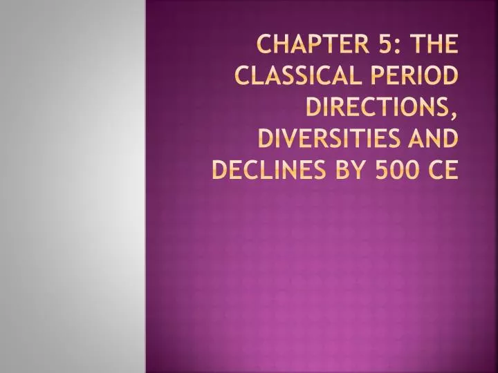 chapter 5 the classical period directions diversities and declines by 500 ce