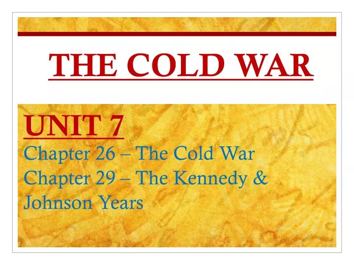 unit 7 chapter 26 the cold war chapter 29 the kennedy johnson years