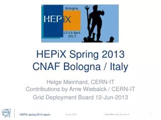 HEPiX Spring 2013 CNAF Bologna / Italy