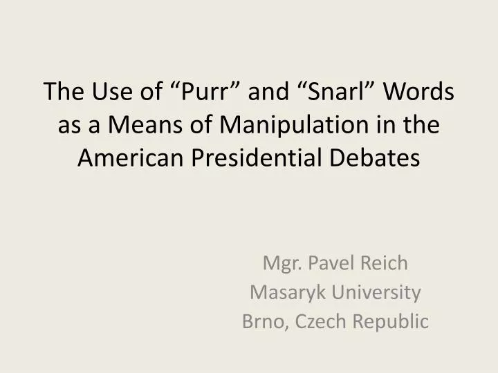 the use of purr and snarl w ords as a means of manipulation in the american presidential debates