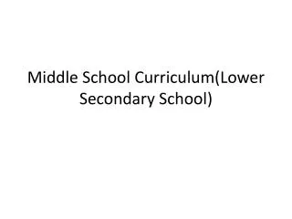Middle School Curriculum(Lower Secondary School)