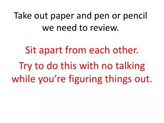 Take out paper and pen or pencil we need to review.