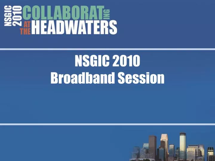nsgic 2010 broadband session