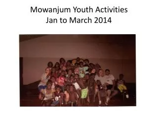 Mowanjum Youth Activities Jan to March 2014