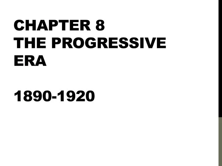 chapter 8 the progressive era 1890 1920