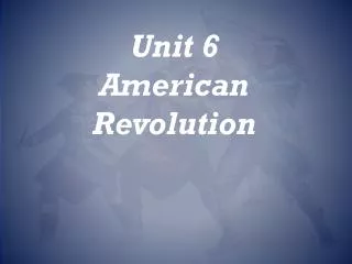 Unit 6 American Revolution