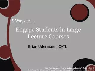 Engage Students in Large Lecture Courses