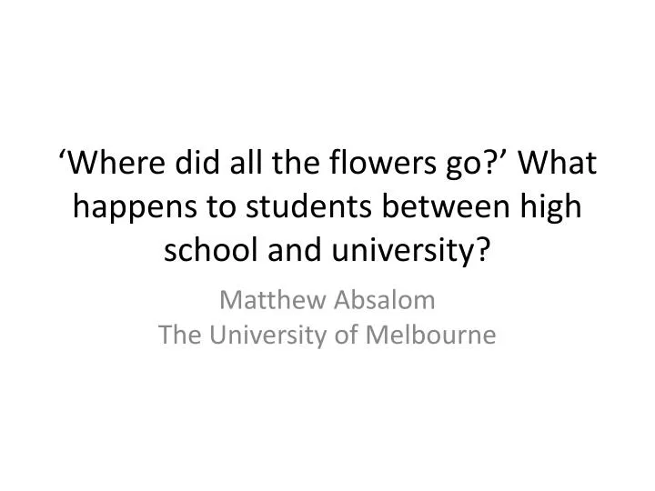 where did all the flowers go what happens to students between high school and university