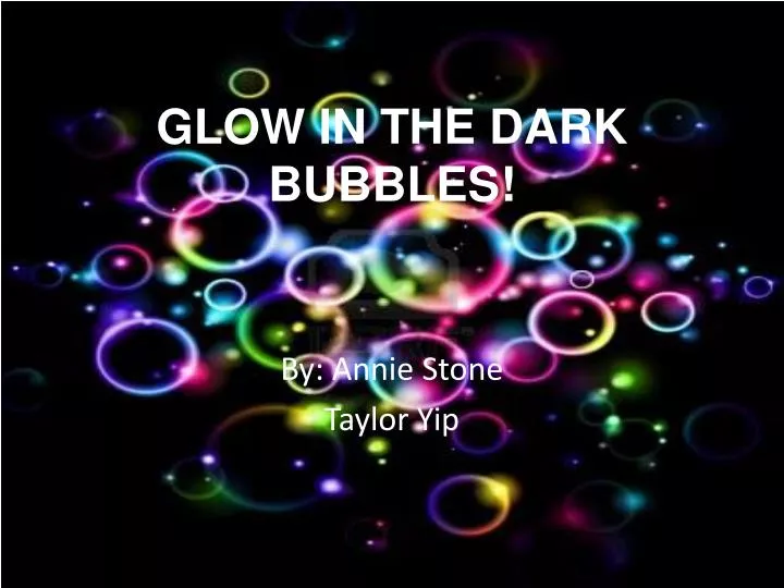 glow in the dark bubbles